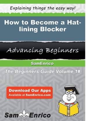 How to Become a Hat-lining Blocker How to Become a Hat-lining Blocker【電子書籍】[ Anisa Clapp ]