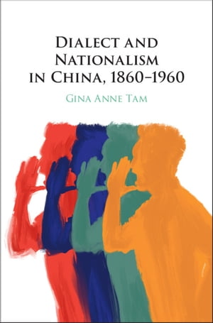 Dialect and Nationalism in China, 1860–1960