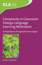 Complexity in Classroom Foreign Language Learning Motivation A Practitioner Perspective from Japan【電子書籍】 Richard J. Sampson