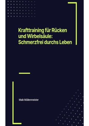 Krafttraining für Rücken und Wirbelsäule: Schmerzfrei durchs Leben