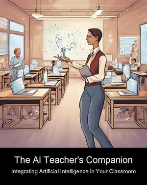 The AI Teacher's Companion: Integrating Artificial Intelligence in Your Classroom 2024, #1Żҽҡ[ Davor Mulali? ]