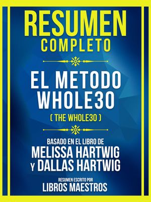 Resumen Completo - El Metodo Whole30 (The Whole30) - Basado En El Libro De Melissa Hartwig Y Dallas Hartwig【電子書籍】[ Libros Maestros ]