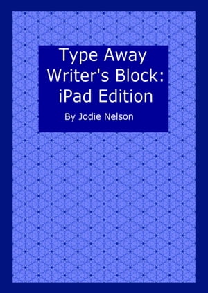 Type Away Writer's Block: iPad Edition【電子書籍】[ Jodie Nelson ]