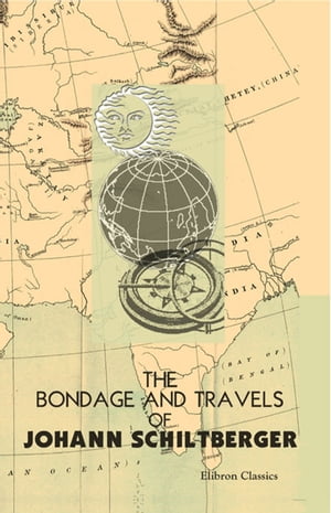 The Bondage and Travels of Johann Schiltberger