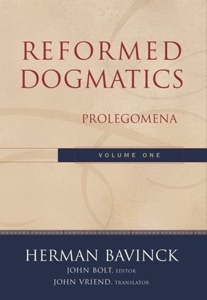 Reformed Dogmatics : Volume 1 Prolegomena