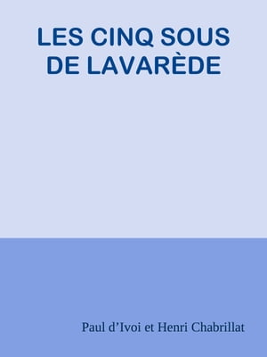 LES CINQ SOUS DE LAVAR DE【電子書籍】 Paul d’Ivoi et Henri Chabrillat