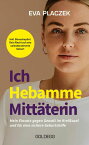 Ich, Hebamme, Mitt?terin Mein Einsatz gegen Gewalt im Krei?saal und f?r eine sichere Geburtshilfe【電子書籍】[ Eva Placzek ]