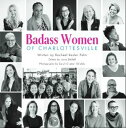 Badass Women of Charlottesville Inspiring Stories of Powerful Women Changing the...