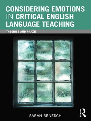 Considering Emotions in Critical English Language Teaching Theories and Praxis