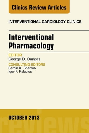 Interventional Pharmacology, An issue of Interventional Cardiology ClinicsŻҽҡ[ George D. Dangas, MD ]