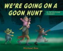 We're Going on a Goon Hunt【電子書籍】[ Michael Rex ]