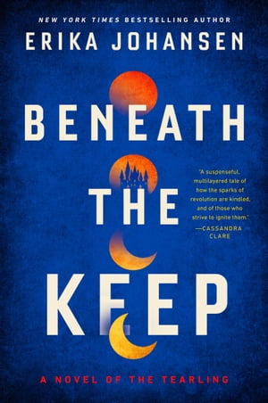 Beneath the Keep A Novel of the Tearling【電子書籍】 Erika Johansen