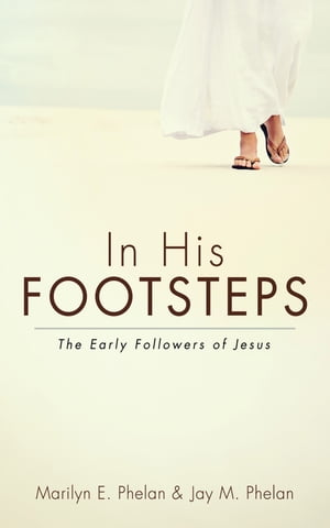 In His Footsteps The Early Followers of JesusŻҽҡ[ Marilyn E. Phelan ]