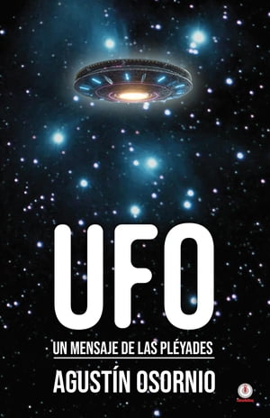 UFO Un mensaje de las pl?yades【電子書籍】[ Agust?n Osornio ]