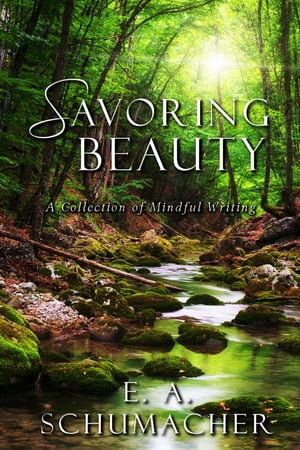 Savoring Beauty【電子書籍】[ E. A. Schumac