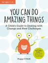 You Can Do Amazing Things A Child's Guide to Dealing with Change and New Challenges【電子書籍】[ Poppy O'Neill ]