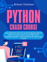 Python Crash Course: The Complete Step-By-Step Guide On How to Come Up Easily With Your First Data Science Project From Scratch In Less Than 7 Days【電子書籍】 Simon Tallman