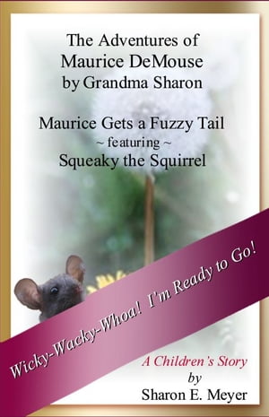 The Adventures of Maurice DeMouse by Grandma Sharon, Maurice Gets a Fuzzy Tail