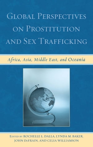 Global Perspectives on Prostitution and Sex Trafficking Africa, Asia, Middle East, and OceaniaŻҽҡ[ Dalla ]