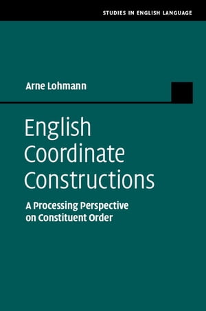 English Coordinate Constructions A Processing Perspective on Constituent Order