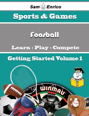 A Beginners Guide to Foosball (Volume 1)