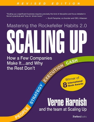 Scaling Up How a Few Companies Make It...and Why the Rest Don 039 t (Rockefeller Habits 2.0 Revised Edition)【電子書籍】 Verne Harnish