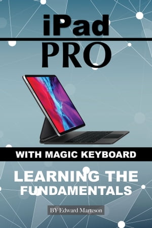 iPad Pro with magic keyboard: Learning the Fundamentals【電子書籍】[ Edward Marteson ]
