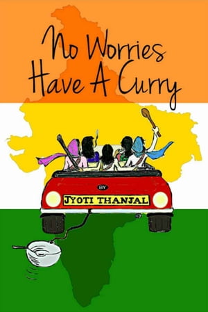 No Worries Have A Curry【電子書籍】[ Jyoti Thanjal ]