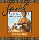 Squanto and the Miracle of Thanksgiving A Harvest Story from Colonial America of How One Native American's Friendship Saved the Pilgrims