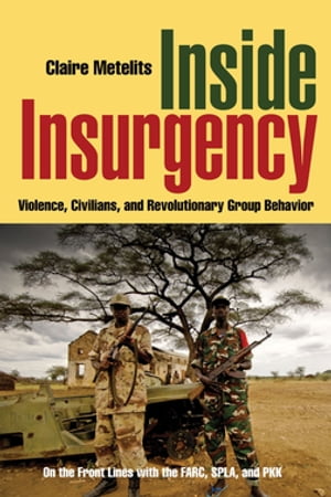 Inside Insurgency Violence, Civilians, and Revolutionary Group Behavior