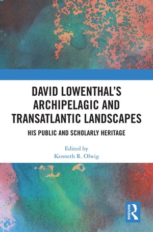 David Lowenthal’s Archipelagic and Transatlantic Landscapes