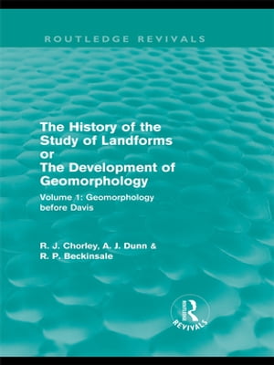 The History of the Study of Landforms: Volume 1 - Geomorphology Before Davis (Routledge Revivals)