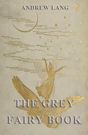 The Grey Fairy Book【電子書籍】[ Andrew Lang ]