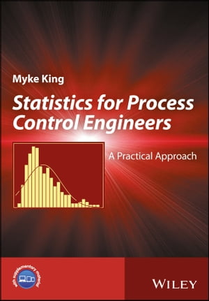 Statistics for Process Control Engineers A Practical Approach【電子書籍】[ Myke King ]