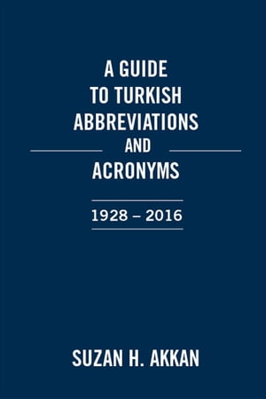 A Guide to Turkish Abbreviations and Acronyms 1928-2016