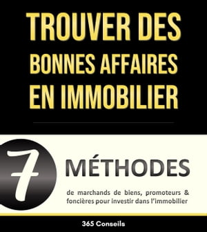 Trouver des bonnes affaires en immobilier 7 m?thodes de marchands de biens, promoteurs et fonci?res pour investir dans l’immobilier