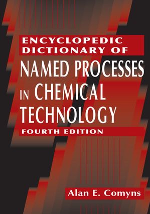 Encyclopedic Dictionary of Named Processes in Chemical Technology【電子書籍】 Alan E. Comyns