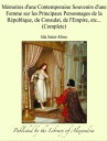 M?moires d'une Contemporaine Souvenirs d'une Femme sur les Principaux Personnages de la R?publique, du Consulat, de l'Empire, etc... (Complete)