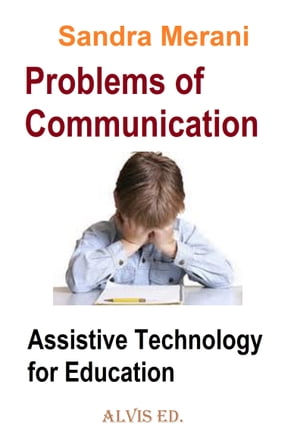 Problems of Communication: Assistive Technology for Education【電子書籍】[ Sandra Merani ]