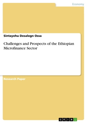 Challenges and Prospects of the Ethiopian Microfinance SectorŻҽҡ[ Sintayehu Desalegn Ossa ]