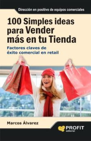 100 simples ideas para vender m?s en su tienda. Ebook Factores claves de ?xito comercial en retail