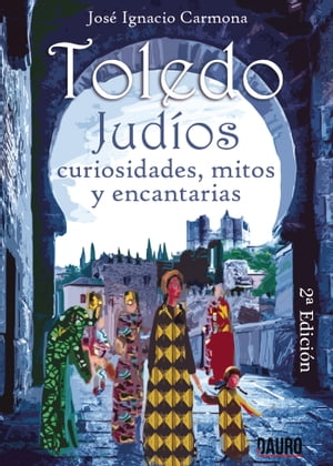 Toledo. Judios. Curiosidades, mitos y encantar?as