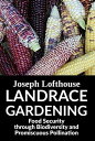 Landrace Gardening Food Security Through Biodiversity And Promiscuous Pollination