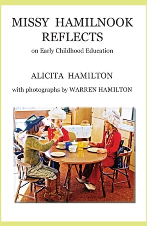 Missy Hamilnook Reflects: on early childhood education【電子書籍】[ Alicita Hamilton ]