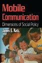 Mobile Communication Dimensions of Social Policy【電子書籍】 James E. Katz