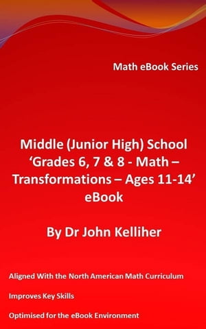 Middle (Junior High) School ‘Grades 6, 7 & 8 - Math - Transformations – Ages 11-14’ eBook