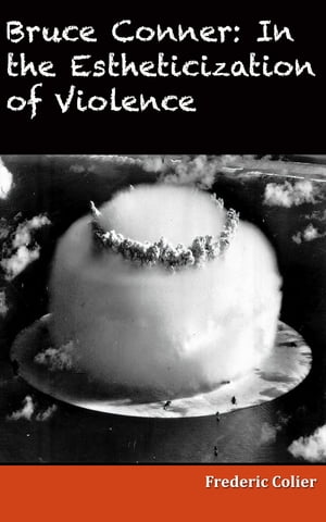 Bruce Conner: in the Estheticization of Violence