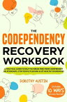 The Codependency Recovery Workbook: A Practical Guide to Help You Break Free from Codependent Relationships, Stop People Pleasing & Set Healthy Boundaries【電子書籍】[ Dorothy Austin ]