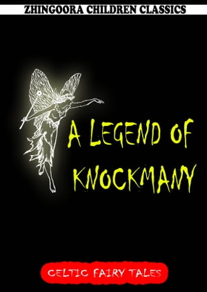 A Legend Of Knockmany【電子書籍】[ Joseph Jacobs ]