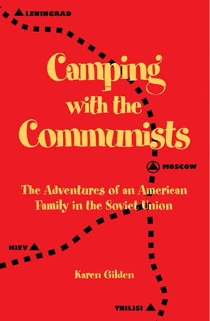 Camping with the Communists: The Adventures of an American Family in the Soviet Union